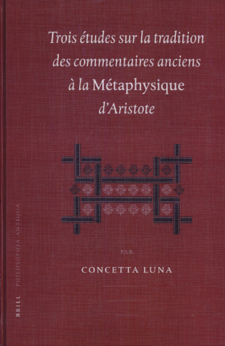 Trois études sur la tradition des commentaires anciens à la Métaphysique d’Aristote