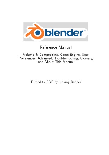 . Volume 5: Compositing, Game Engine, User Preferences, Advanced, Troubleshooting, Glossary, and About This Manual
