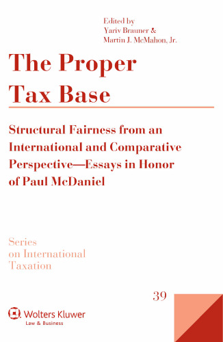 The Proper Tax Base: Structural Fairness from an International and Comparative Perspective - Essays in Honour of Paul McDaniel