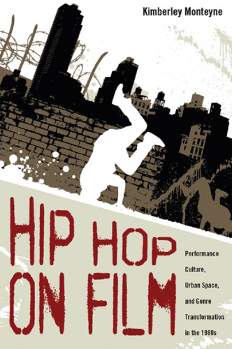 Hip Hop on Film: Performance Culture, Urban Space, and Genre Transformation in the 1980s