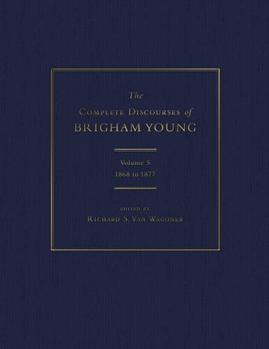 The Complete Discourses of Brigham Young: Volume 5, 1868 to 1877