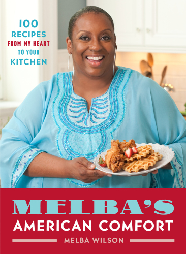 Melba’s American Comfort: 100 Recipes from My Heart to Your Kitchen