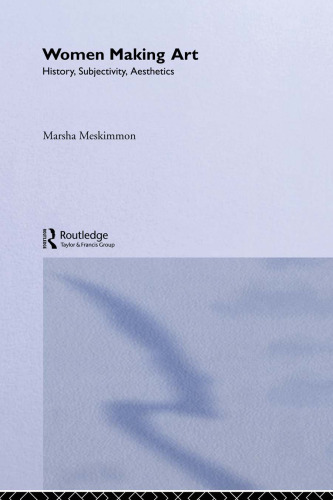 Women Making Art: History, Subjectivity, Aesthetics