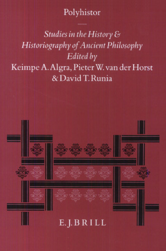 Polyhistor: Studies in the History and Historiography of Ancient Philosophy. Presented to Jaap Mansfeld on His Sixtieth Birthday