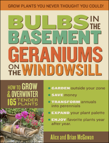 Bulbs in the Basement, Geraniums on the Windowsill: How to Grow & Overwinter 165 Tender Plants