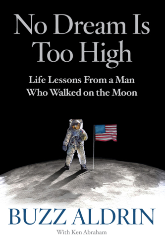 No Dream Is Too High: Life Lessons From a Man Who Walked on the Moon