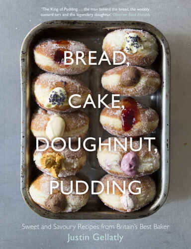 Bread Cake Doughnut Pudding: Sweet And Savoury Recipes From Britain’s Best Baker
