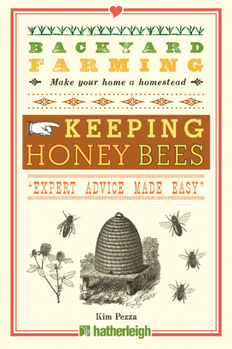 Backyard Farming: Keeping Honey Bees: From Hive Management to Honey Harvesting and More