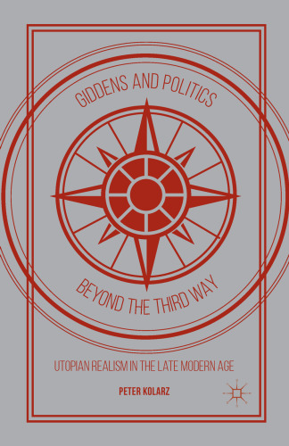 Giddens and Politics beyond the Third Way: Utopian Realism in the Late Modern Age
