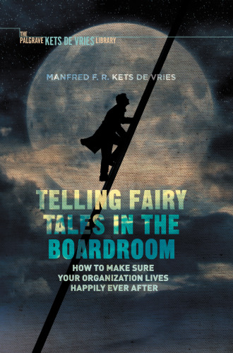 Telling Fairy Tales in the Boardroom: How to Make Sure Your Organization Lives Happily Ever After