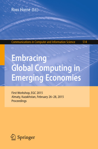 Embracing Global Computing in Emerging Economies: First Workshop, EGC 2015, Almaty, Kazakhstan, February 26-28, 2015. Proceedings