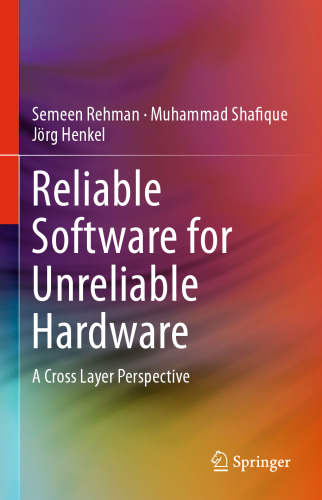 Reliable Software for Unreliable Hardware: A Cross Layer Perspective