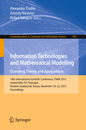 Information Technologies and Mathematical Modelling - Queueing Theory and Applications: 14th International Scientific Conference, ITMM 2015, named after A. F. Terpugov, Anzhero-Sudzhensk, Russia, November 18-22, 2015, Proceedings