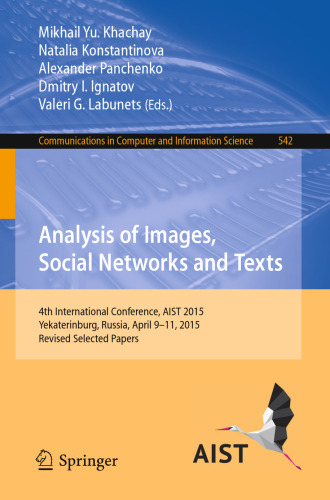 Analysis of Images, Social Networks and Texts: 4th International Conference, AIST 2015, Yekaterinburg, Russia, April 9–11, 2015, Revised Selected Papers
