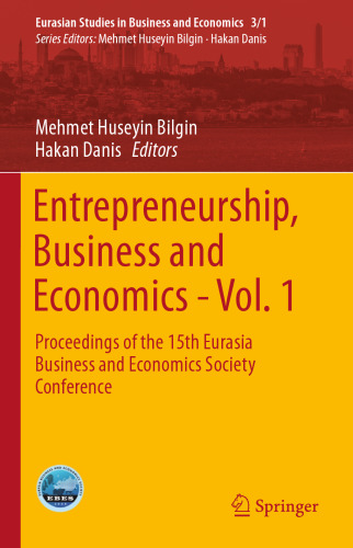 Entrepreneurship, Business and Economics - Vol. 1: Proceedings of the 15th Eurasia Business and Economics Society Conference 