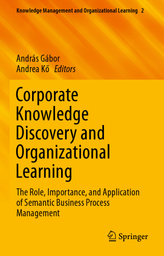 Corporate Knowledge Discovery and Organizational Learning: The Role, Importance, and Application of Semantic Business Process Management