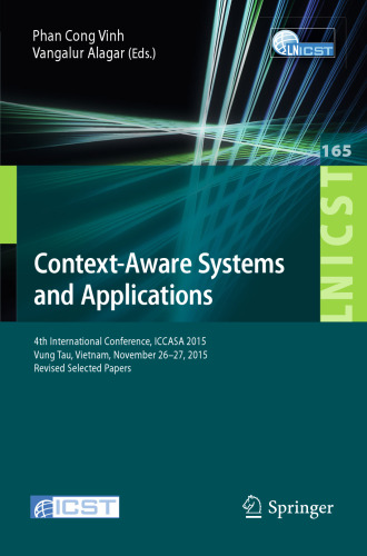 Context-Aware Systems and Applications: 4th International Conference, ICCASA 2015, Vung Tau, Vietnam, November 26-27, 2015, Revised Selected Papers