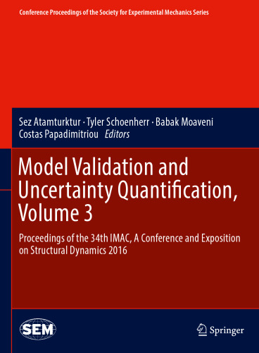 Model Validation and Uncertainty Quantification, Volume 3: Proceedings of the 34th IMAC, A Conference and Exposition on Structural Dynamics 2016