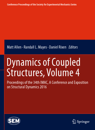 Dynamics of Coupled Structures, Volume 4: Proceedings of the 34th IMAC, A Conference and Exposition on Structural Dynamics 2016