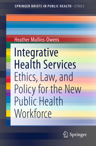 Integrative Health Services: Ethics, Law, and Policy for the New Public Health Workforce