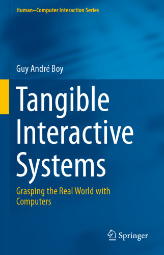 Tangible Interactive Systems: Grasping the Real World with Computers