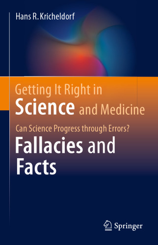Getting It Right in Science and Medicine: Can Science Progress through Errors? Fallacies and Facts