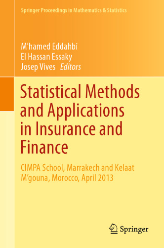 Statistical Methods and Applications in Insurance and Finance: CIMPA School, Marrakech and El Kelaa M'gouna, Morocco, April 2013