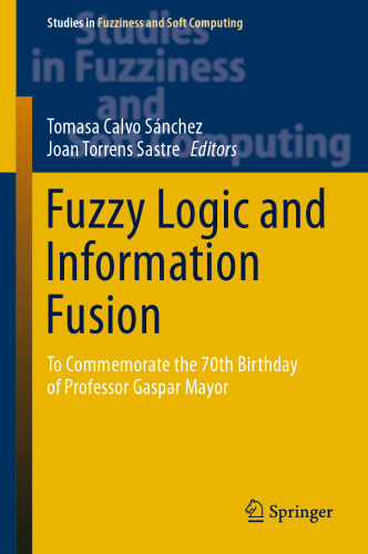 Fuzzy Logic and Information Fusion: To commemorate the 70th birthday of Professor Gaspar Mayor