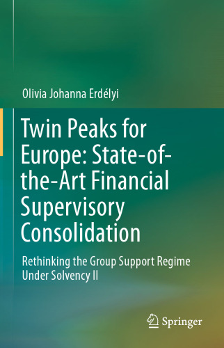 Twin Peaks for Europe: State-of-the-Art Financial Supervisory Consolidation: Rethinking the Group Support Regime Under Solvency II
