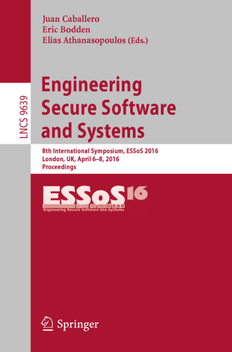 Engineering Secure Software and Systems: 8th International Symposium, ESSoS 2016, London, UK, April 6-8, 2016. Proceedings