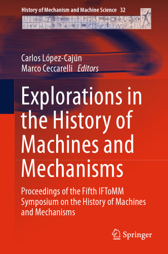 Explorations in the History of Machines and Mechanisms: Proceedings of the Fifth IFToMM Symposium on the History of Machines and Mechanisms