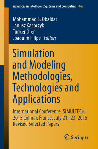 Simulation and Modeling Methodologies, Technologies and Applications: International Conference, SIMULTECH 2015 Colmar, France, July 21-23, 2015 Revised Selected Papers