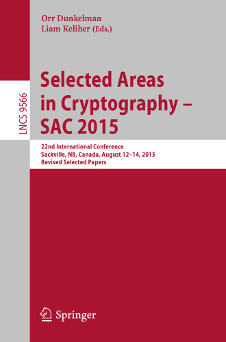 Selected Areas in Cryptography - SAC 2015: 22nd International Conference, Sackville, NB, Canada, August 12-14, 2015, Revised Selected Papers