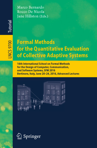 Formal Methods for the Quantitative Evaluation of Collective Adaptive Systems: 16th International School on Formal Methods for the Design of Computer, Communication, and Software Systems, SFM 2016, Bertinoro, Italy, June 20-24, 2016, Advanced Lectures