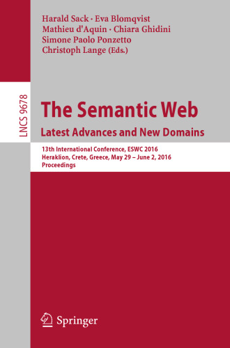 The Semantic Web. Latest Advances and New Domains: 13th International Conference, ESWC 2016, Heraklion, Crete, Greece, May 29 -- June 2, 2016, Proceedings