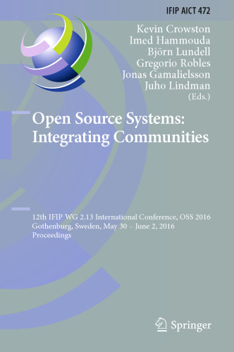 Open Source Systems: Integrating Communities: 12th IFIP WG 2.13 International Conference, OSS 2016, Gothenburg, Sweden, May 30 - June 2, 2016, Proceedings
