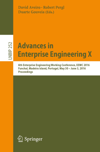 Advances in Enterprise Engineering X: 6th Enterprise Engineering Working Conference, EEWC 2016, Funchal, Madeira Island, Portugal, May 30-June 3 2016, Proceedings