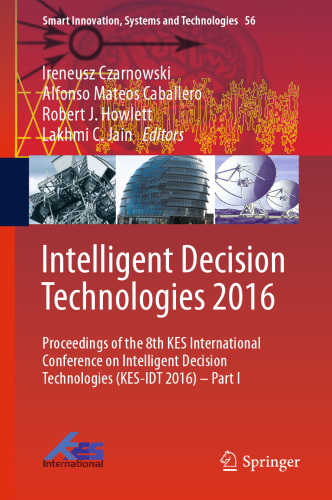 Intelligent Decision Technologies 2016: Proceedings of the 8th KES International Conference on Intelligent Decision Technologies (KES-IDT 2016) – Part I