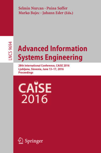 Advanced Information Systems Engineering: 28th International Conference, CAiSE 2016, Ljubljana, Slovenia, June 13-17, 2016. Proceedings