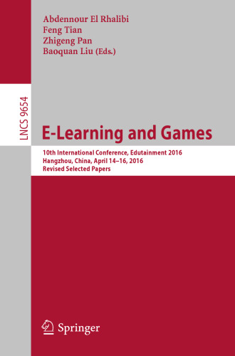 E-Learning and Games: 10th International Conference, Edutainment 2016, Hangzhou, China, April 14-16, 2016, Revised Selected Papers