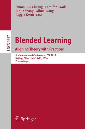 Blended Learning: Aligning Theory with Practices : 9th International Conference, ICBL 2016, Beijing, China, July 19-21, 2016, Proceedings 