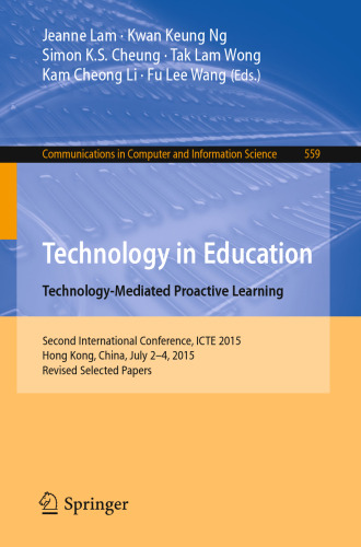 Technology in Education. Technology-Mediated Proactive Learning: Second International Conference, ICTE 2015, Hong Kong, China, July 2-4, 2015, Revised Selected Papers