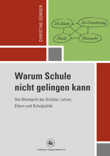 Warum Schule nicht gelingen kann: Die Ohnmacht der Schüler, Lehrer, Eltern und Schulpolitik