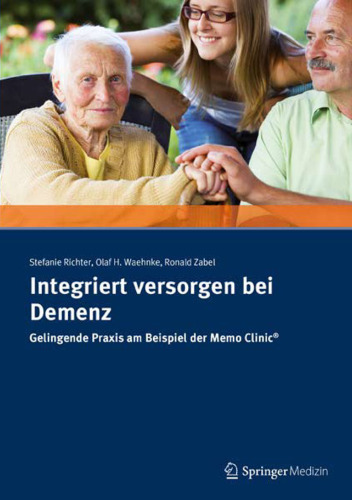 Integriert versorgen bei Demenz: Gelingende Praxis am Beispiel der Memo Clinic®