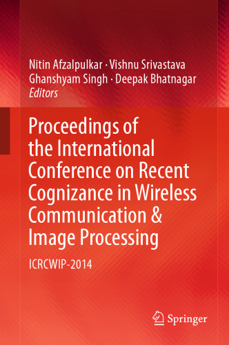 Proceedings of the International Conference on Recent Cognizance in Wireless Communication & Image Processing: ICRCWIP-2014