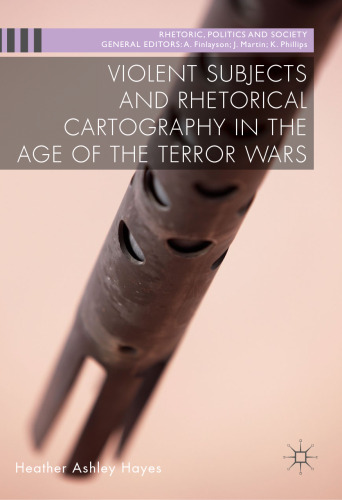 Violent Subjects and Rhetorical Cartography in the Age of the Terror Wars