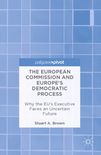 The European Commission and Europe's Democratic Process: Why the EU’s Executive Faces an Uncertain Future