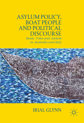 Asylum Policy, Boat People and Political Discourse : Boats, Votes and Asylum in Australia and Italy