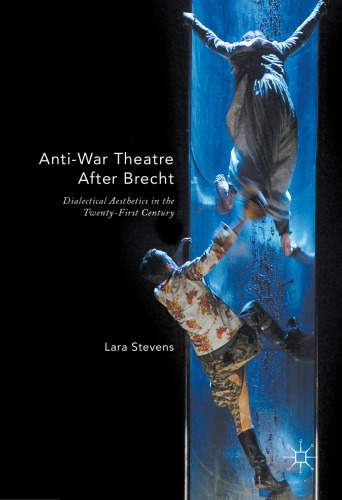 Anti-War Theatre After Brecht: Dialectical Aesthetics in the Twenty-First Century
