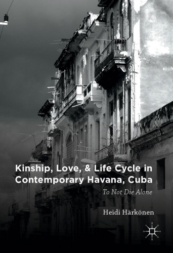 Kinship, Love, and Life Cycle in Contemporary Havana, Cuba: To Not Die Alone